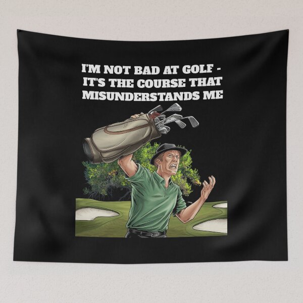 Item preview, I'm Not Bad At Golf - It's The Course That Misunderstands Me designed and sold by signshirtz.
