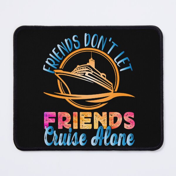 Item preview,  Friends Don't Let Friends Cruise Alone Tie Dye - Cruise Vacation  designed and sold by Smix Pixels.