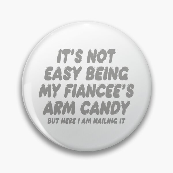 Item preview, It's Not Easy Being My Fiancée's Arm Candy designed and sold by TonySpencer.