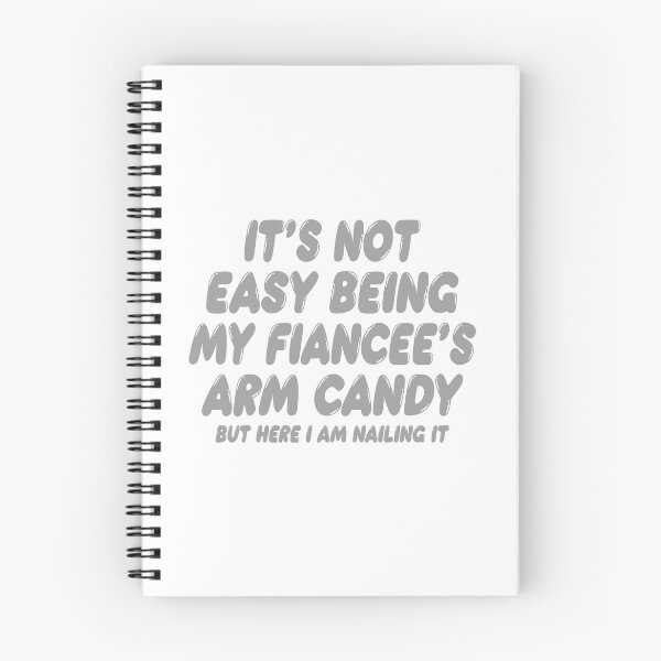 Item preview, It's Not Easy Being My Fiancée's Arm Candy designed and sold by TonySpencer.