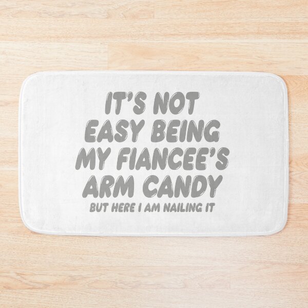 Item preview, It's Not Easy Being My Fiancée's Arm Candy designed and sold by TonySpencer.