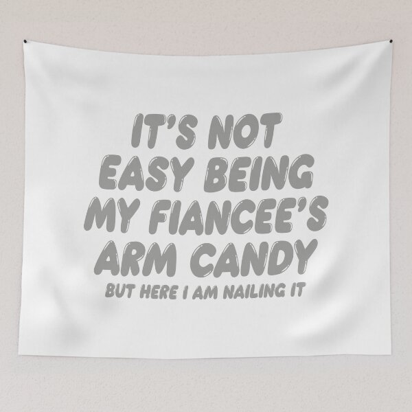 Item preview, It's Not Easy Being My Fiancée's Arm Candy designed and sold by TonySpencer.