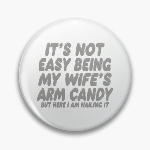 Item preview, It's Not Easy Being My Wife's Arm Candy designed and sold by TonySpencer.