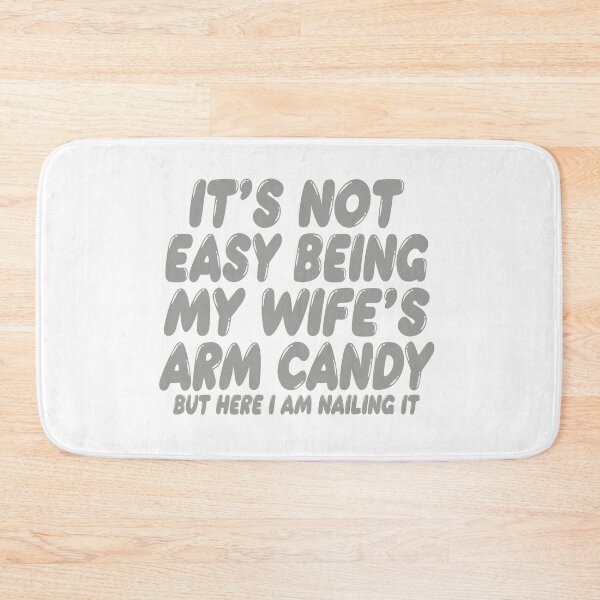 Item preview, It's Not Easy Being My Wife's Arm Candy designed and sold by TonySpencer.