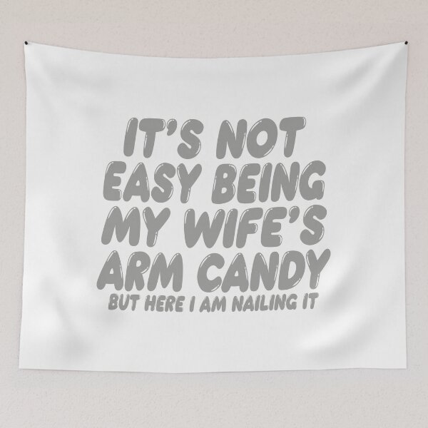 Item preview, It's Not Easy Being My Wife's Arm Candy designed and sold by TonySpencer.