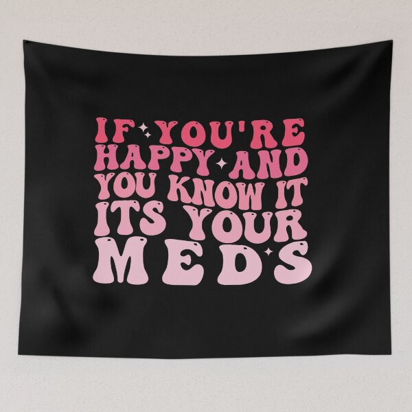 Item preview, If you're Happy and you know it Its your Meds designed and sold by REDDLINE.