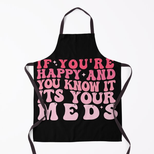 Item preview, If you're Happy and you know it Its your Meds designed and sold by REDDLINE.