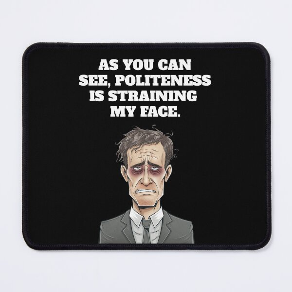 Item preview, As You Can See, Politeness Is Straining My Face. Funny Humorous Design designed and sold by signshirtz.