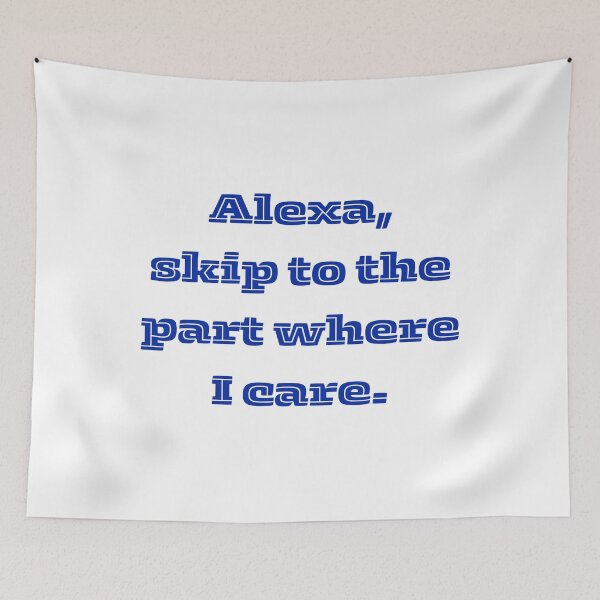 Item preview, Alexa, Skip to the Part Where I Care - Funny and Sassy Design designed and sold by Jesshelms83.