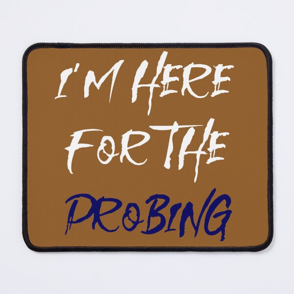 Item preview, I'm Here For The Probing designed and sold by MBuckenmeyer.