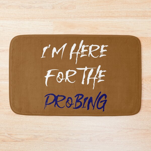 Item preview, I'm Here For The Probing designed and sold by MBuckenmeyer.
