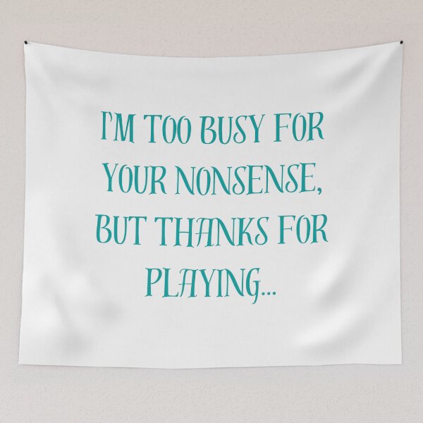 Item preview, I’m Too Busy for Your Nonsense, But Thanks for Playing - Sassy and Bold Design designed and sold by Jesshelms83.