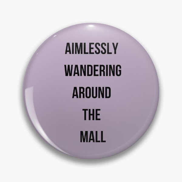 Item preview, Aimlessly Wandering Around the Mall designed and sold by Solver88.