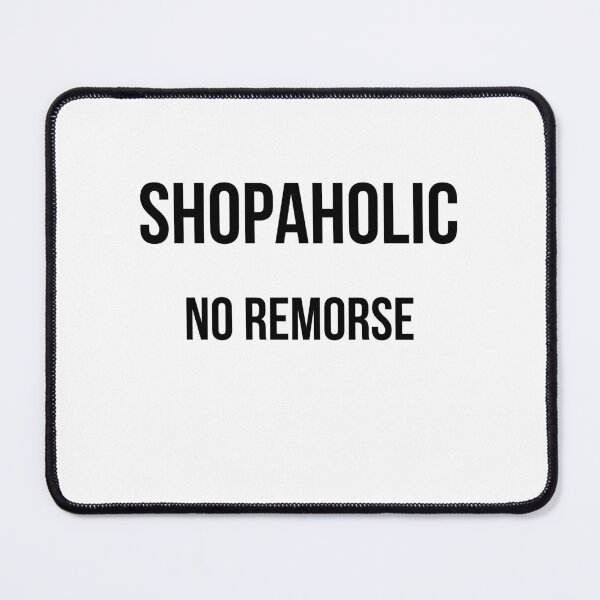 Item preview, Shopaholic - No Remorse! designed and sold by Solver88.