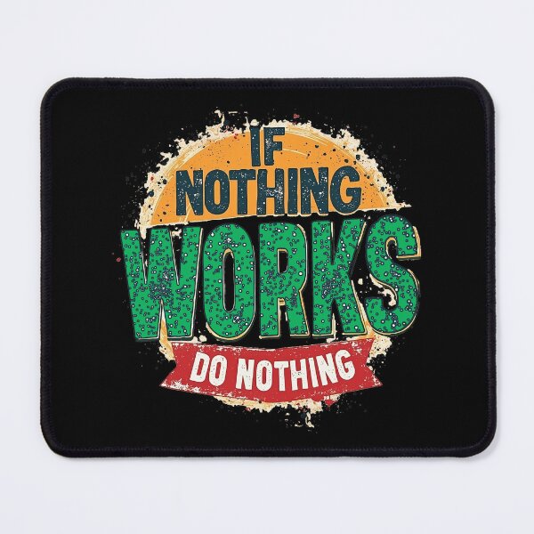 Item preview, If Nothing Works, Do NOTHING designed and sold by Moodific.