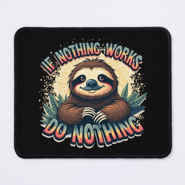 Item preview, Sloth Advice: If Nothing Works, Do Nothing designed and sold by Moodific.