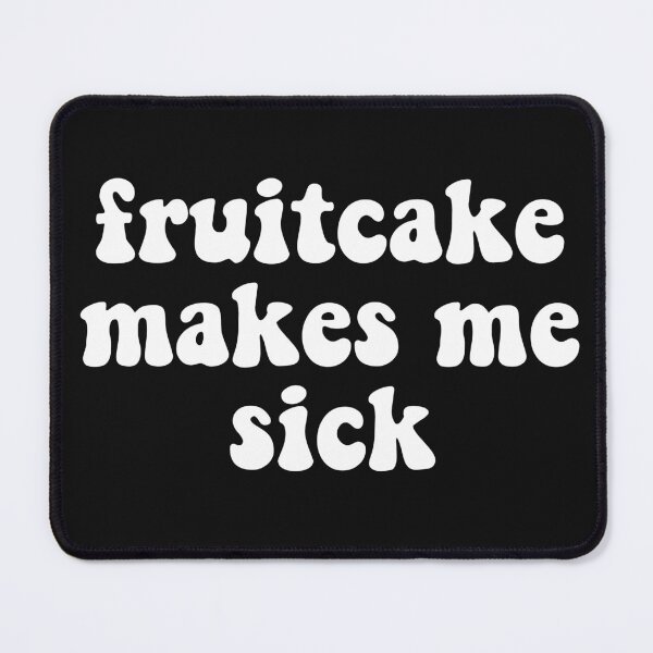 Item preview, Fruitcake Makes me Sick designed and sold by chitchat917.