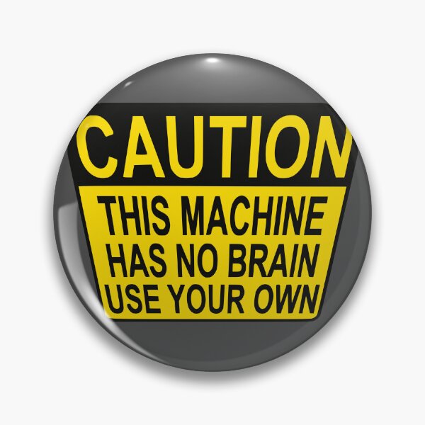 Item preview, CAUTION: THIS MACHINE HAS NO BRAIN USE YOUR OWN designed and sold by ChrisButler.