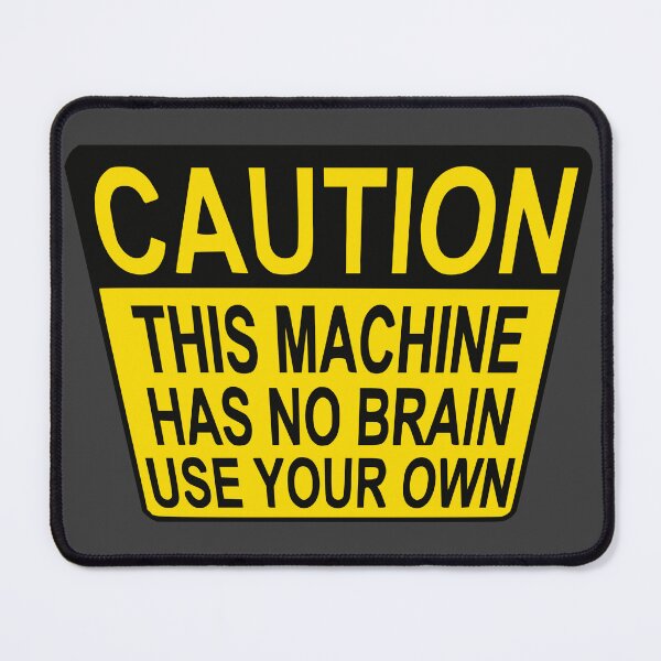 Item preview, CAUTION: THIS MACHINE HAS NO BRAIN USE YOUR OWN designed and sold by ChrisButler.