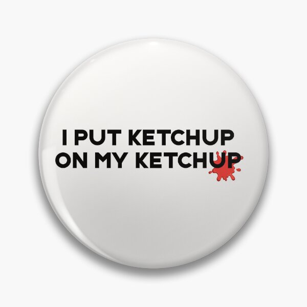 Item preview, I PUT KETCHUP IN MY KETCHUP FUNNY TEE designed and sold by aydapadi.