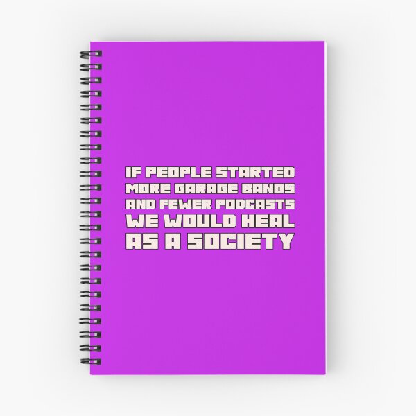 Item preview, If People Started More Garage Bands And Fewer Podcasts We Would Heal As A Society designed and sold by stuffaf.