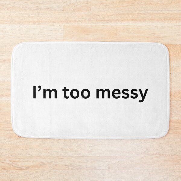 Item preview, "I'm too messy" minimalistic text quote designed and sold by ha11e11.