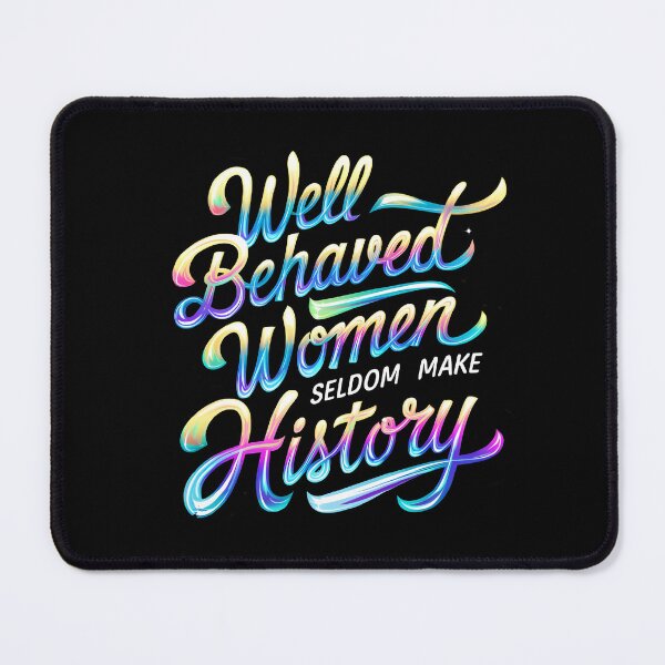 Item preview, Well Behaved Women Seldom Make History designed and sold by BuxomBabe21.
