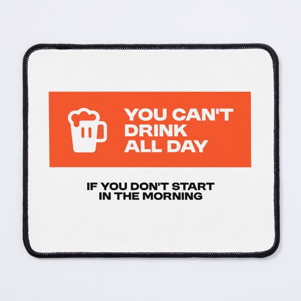 Item preview, You can't drink all day - Funny Alcohol Quote designed and sold by Bleak Shirt.