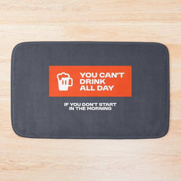 Item preview, You can't drink all day - Funny Alcohol Quote designed and sold by Bleak Shirt.
