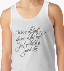 we're all just stories in the end just make it a good one Tank Top