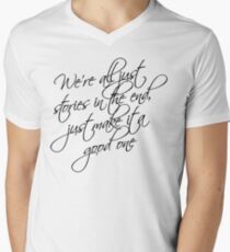 we're all just stories in the end just make it a good one Men's V-Neck T-Shirt