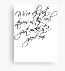 we're all just stories in the end just make it a good one Canvas Print