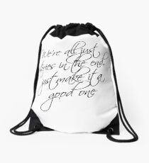 we're all just stories in the end just make it a good one Drawstring Bag