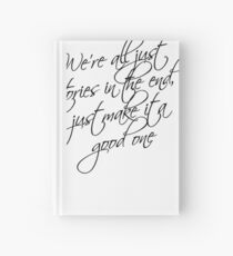 we're all just stories in the end just make it a good one Hardcover Journal