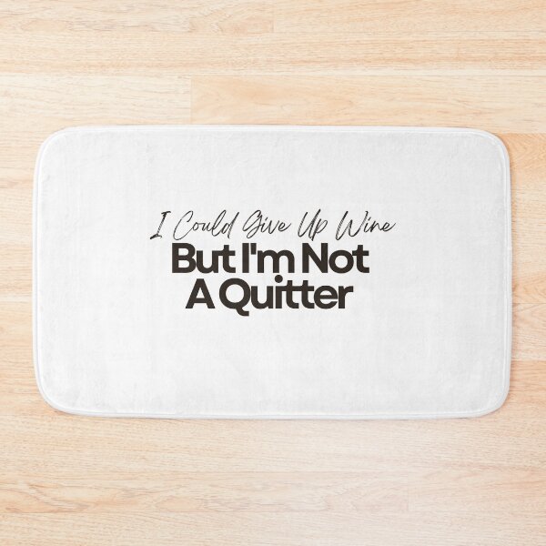 Item preview, I Could Give Up Wine. But I'm Not A Quitter designed and sold by Literally-True.