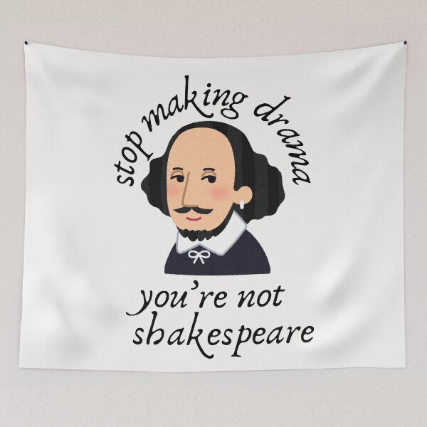 Item preview, Stop making drama, you're not shakespeare designed and sold by PeachyLitchi.