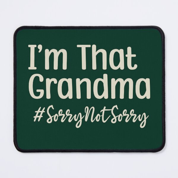 Item preview, I’m That Grandma Sorry Not Sorry designed and sold by VinsendDraconi.