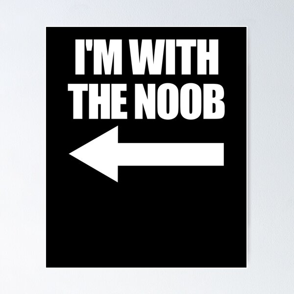 Item preview, I'm With The Noob Arrow Left Video Games Gamer Noob Gear designed and sold by DynamicDesign.