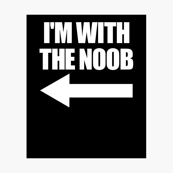 Item preview, I'm With The Noob Arrow Left Video Games Gamer Noob Gear designed and sold by DynamicDesign.