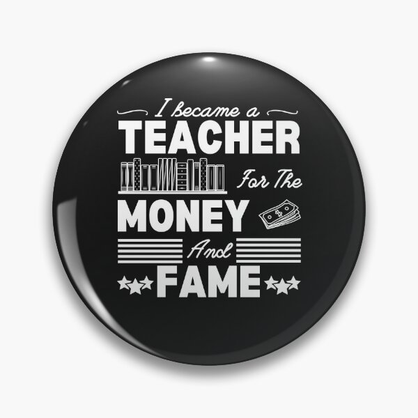 Item preview, I became a teacher for the money and fame designed and sold by Jerziv-C.