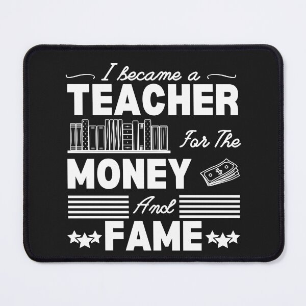 Item preview, I became a teacher for the money and fame designed and sold by Jerziv-C.