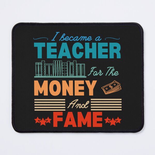 Item preview, Copy of I became a teacher for the money and fame designed and sold by Jerziv-C.
