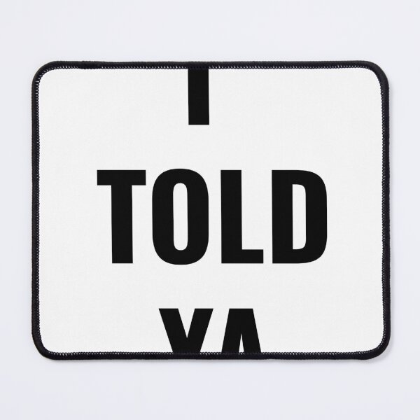 Item preview, I TOLD YA designed and sold by Harline Beer.