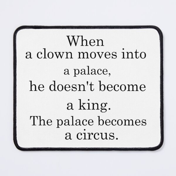 Item preview, When a clown moves into a palace, he doesn't become a king. The palace becomes a circus designed and sold by khallidaart.