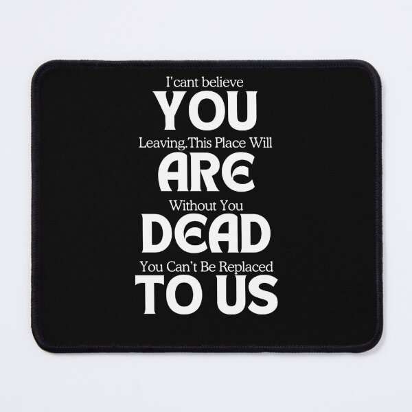 Item preview, YOU ARE DEAD TO US, for a colleague who's leaving designed and sold by JustCrafted.