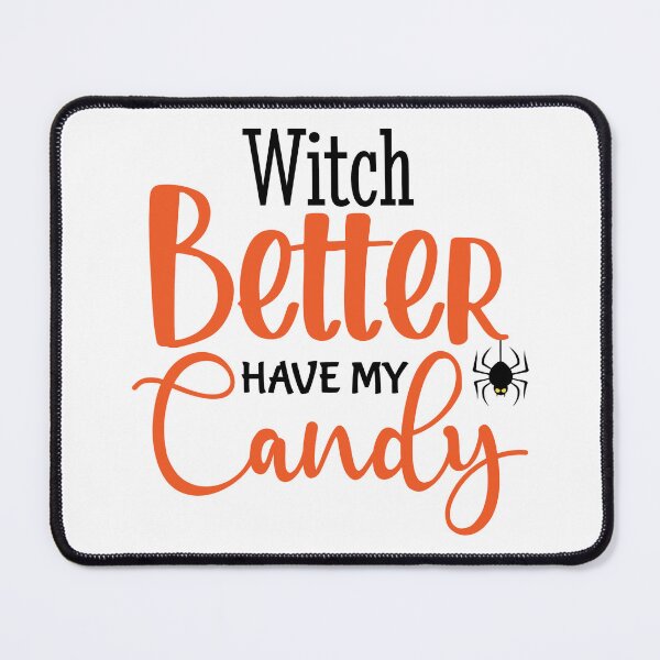 Item preview, Witch Better Have My Candy designed and sold by Made-by-Gus.
