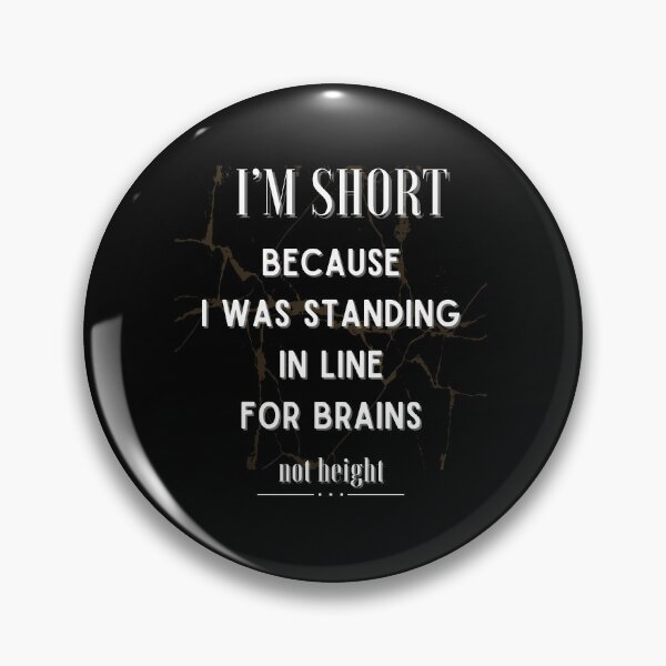 Item preview, I'm Short Because I Was Standing In Line For Brains Not Height. designed and sold by Ver-Payah.
