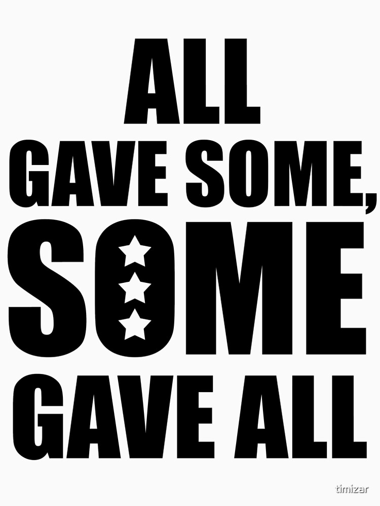 "Memorial Day Quotes, All Gave some, Some Gave All" T-shirt by timizar