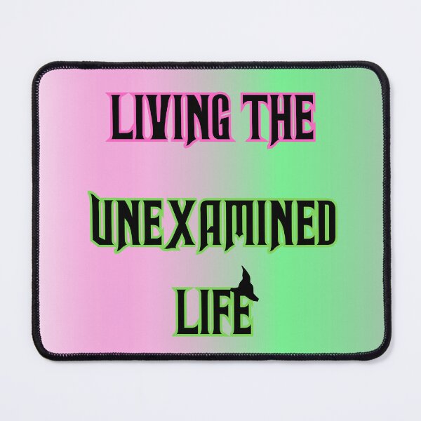 Item preview, LIVING THE UNEXAMINED LIFE designed and sold by JustJaxxx.