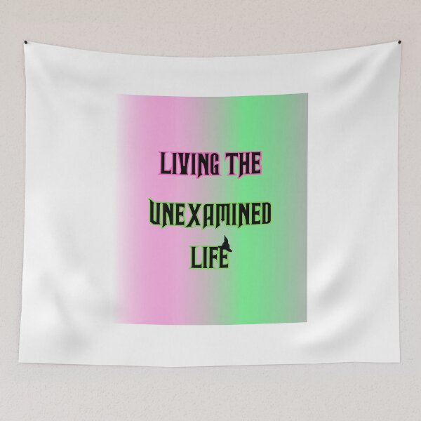Item preview, LIVING THE UNEXAMINED LIFE designed and sold by JustJaxxx.